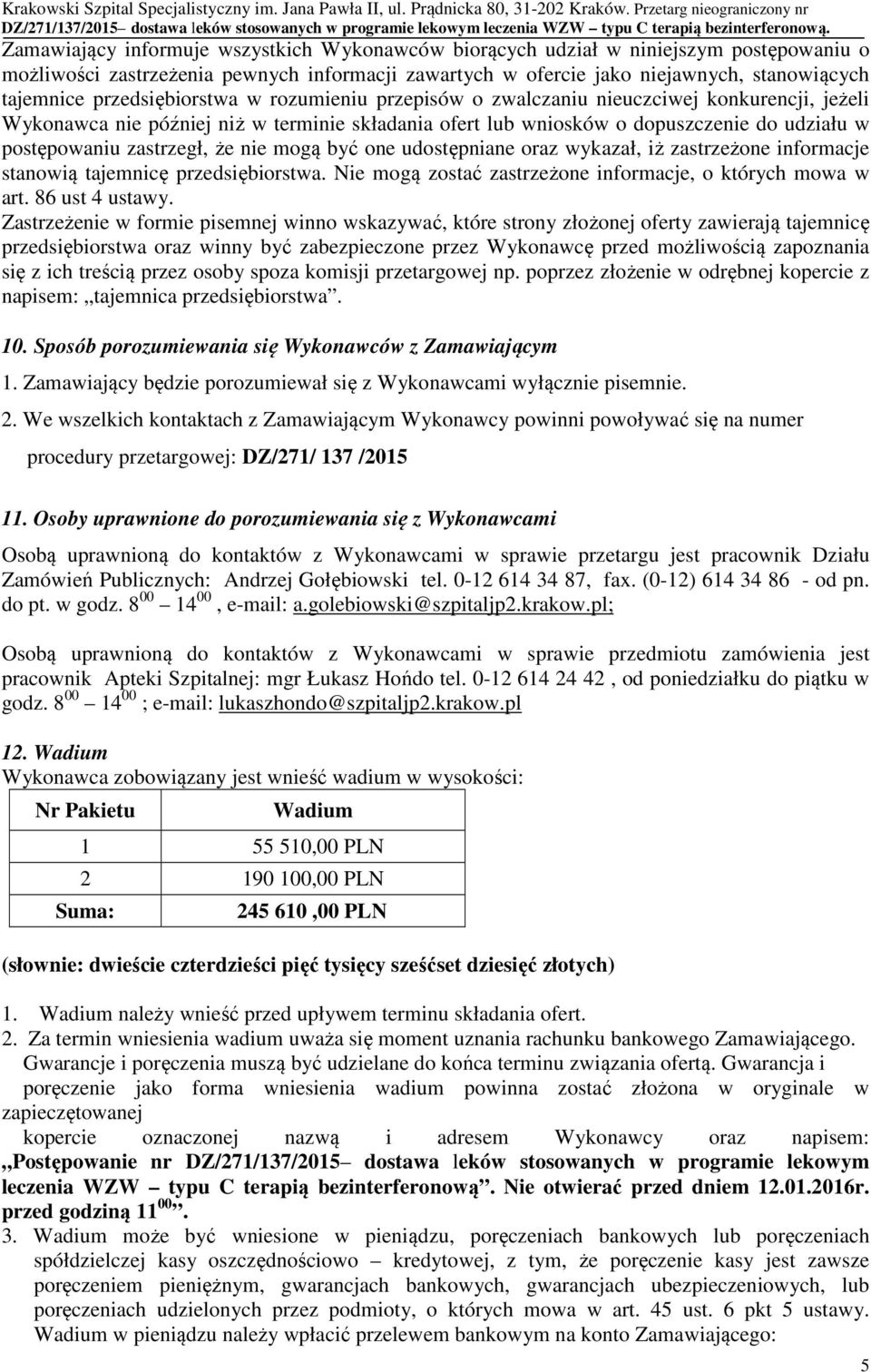 zastrzegł, że nie mogą być one udostępniane oraz wykazał, iż zastrzeżone informacje stanowią tajemnicę przedsiębiorstwa. Nie mogą zostać zastrzeżone informacje, o których mowa w art. 86 ust 4 ustawy.