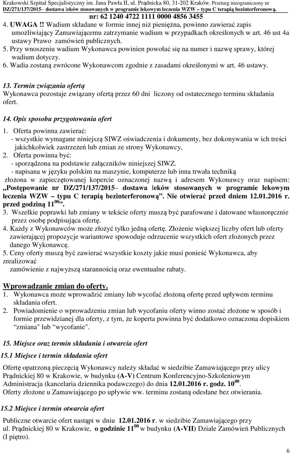 Wadia zostaną zwrócone Wykonawcom zgodnie z zasadami określonymi w art. 46 ustawy. 13.
