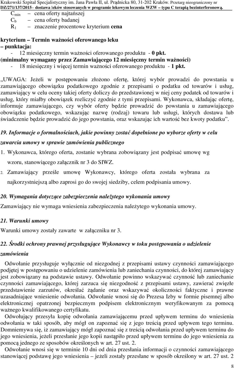 UWAGA: Jeżeli w postępowaniu złożono ofertę, której wybór prowadzi do powstania u zamawiającego obowiązku podatkowego zgodnie z przepisami o podatku od towarów i usług, zamawiający w celu oceny