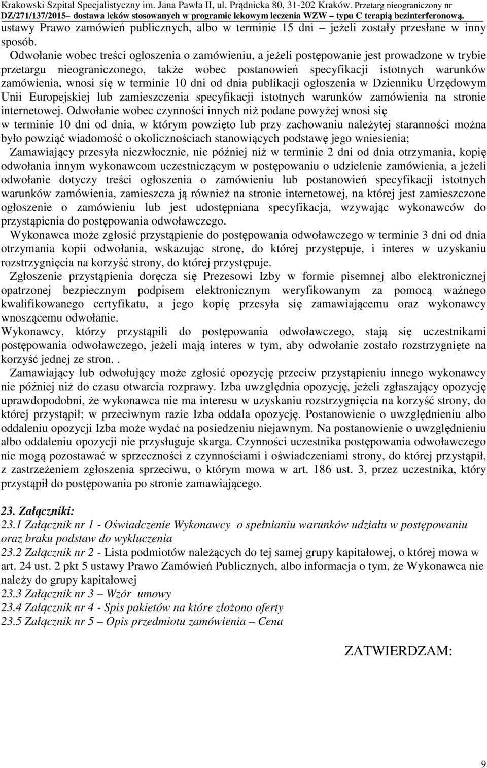 się w terminie 10 dni od dnia publikacji ogłoszenia w Dzienniku Urzędowym Unii Europejskiej lub zamieszczenia specyfikacji istotnych warunków zamówienia na stronie internetowej.
