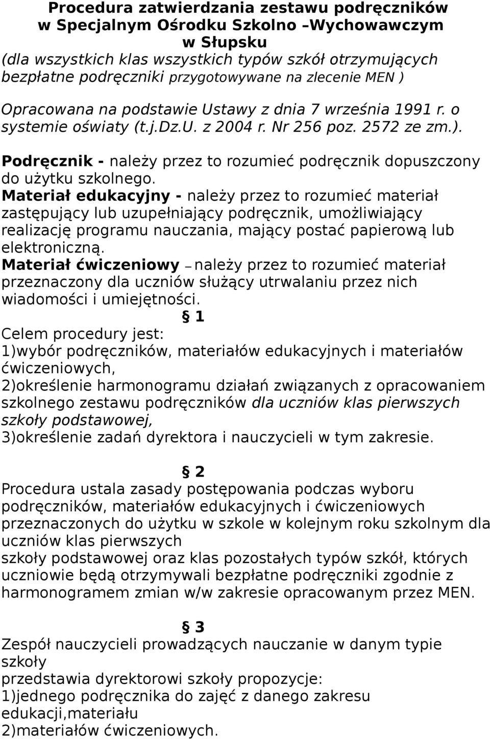 Materiał edukacyjny - należy przez to rozumieć materiał zastępujący lub uzupełniający podręcznik, umożliwiający realizację programu nauczania, mający postać papierową lub elektroniczną.