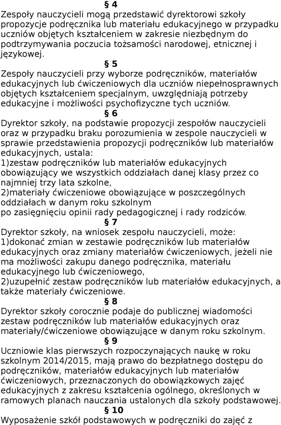 5 Zespoły nauczycieli przy wyborze podręczników, materiałów edukacyjnych lub ćwiczeniowych dla uczniów niepełnosprawnych objętych kształceniem specjalnym, uwzględniają potrzeby edukacyjne i