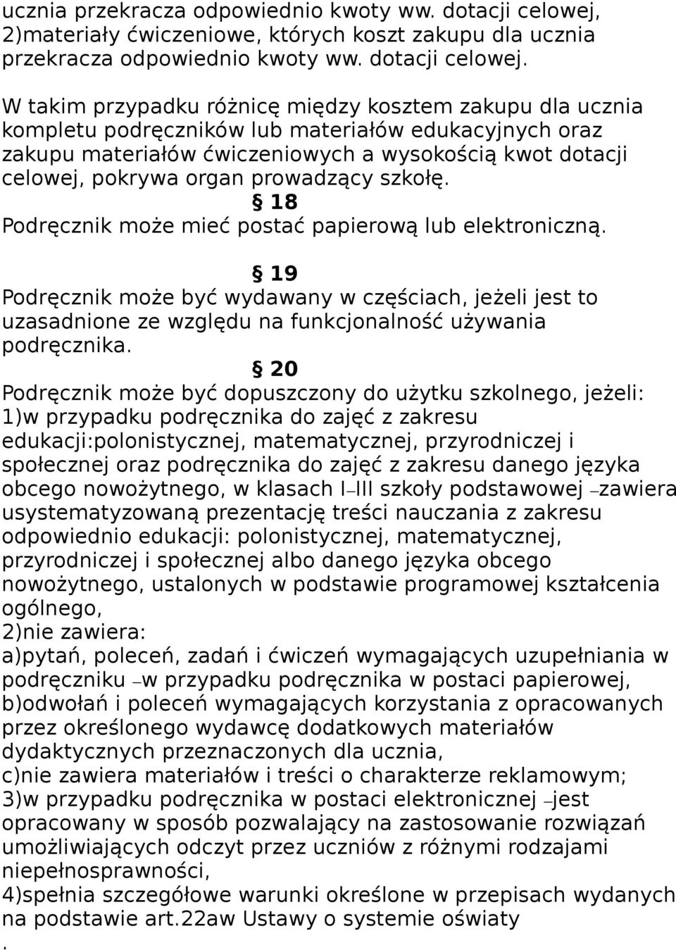 W takim przypadku różnicę między kosztem zakupu dla ucznia kompletu podręczników lub materiałów edukacyjnych oraz zakupu materiałów ćwiczeniowych a wysokością kwot dotacji celowej, pokrywa organ