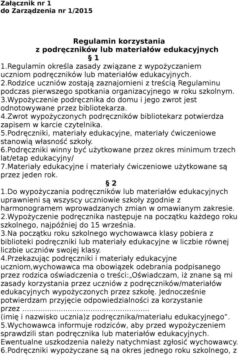 Rodzice uczniów zostają zaznajomieni z treścią Regulaminu podczas pierwszego spotkania organizacyjnego w roku szkolnym. 3.
