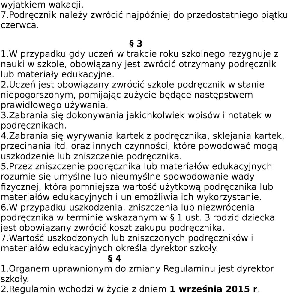 Uczeń jest obowiązany zwrócić szkole podręcznik w stanie niepogorszonym, pomijając zużycie będące następstwem prawidłowego używania. 3.