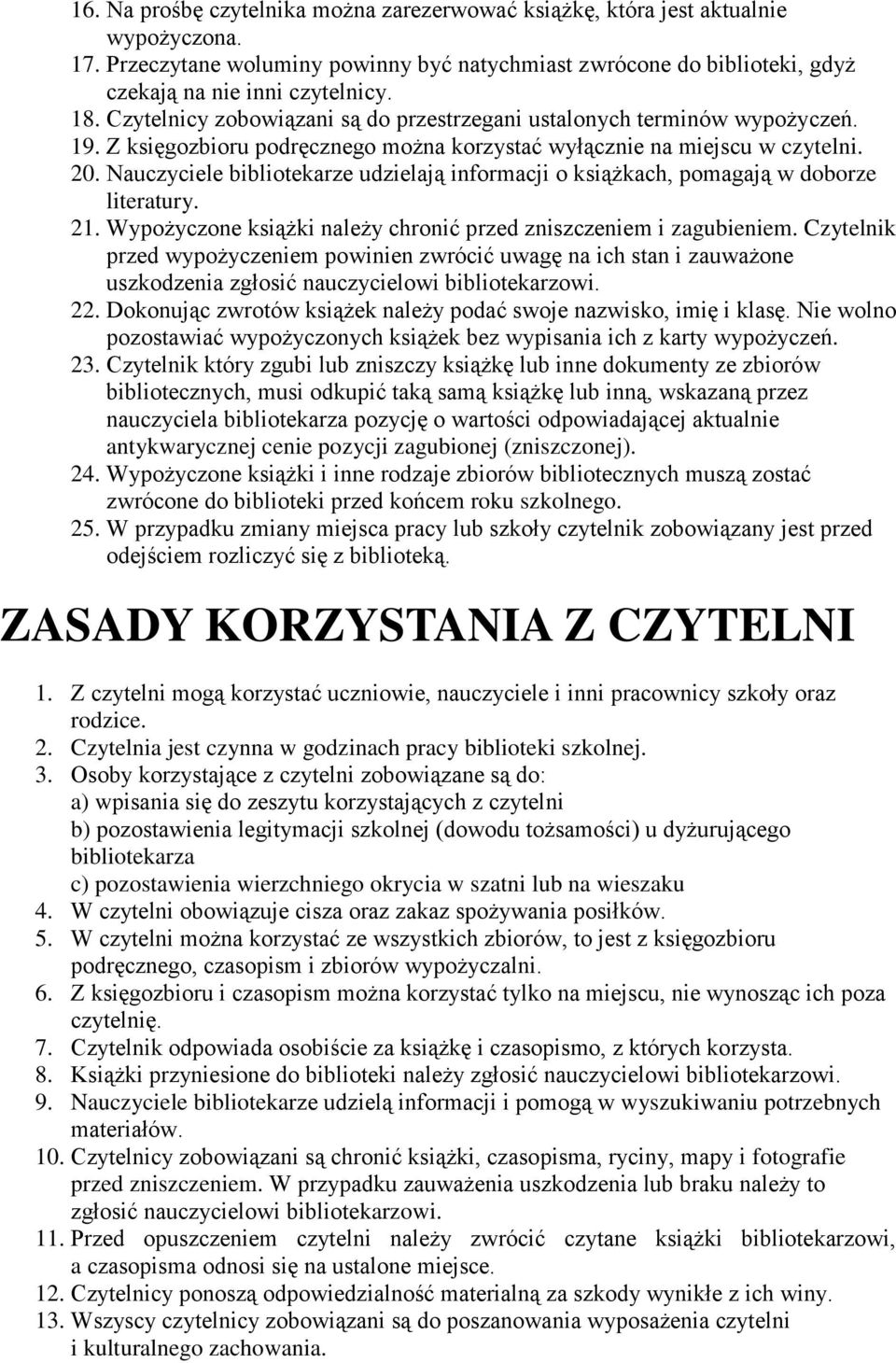 Nauczyciele bibliotekarze udzielają informacji o książkach, pomagają w doborze literatury. 21. Wypożyczone książki należy chronić przed zniszczeniem i zagubieniem.