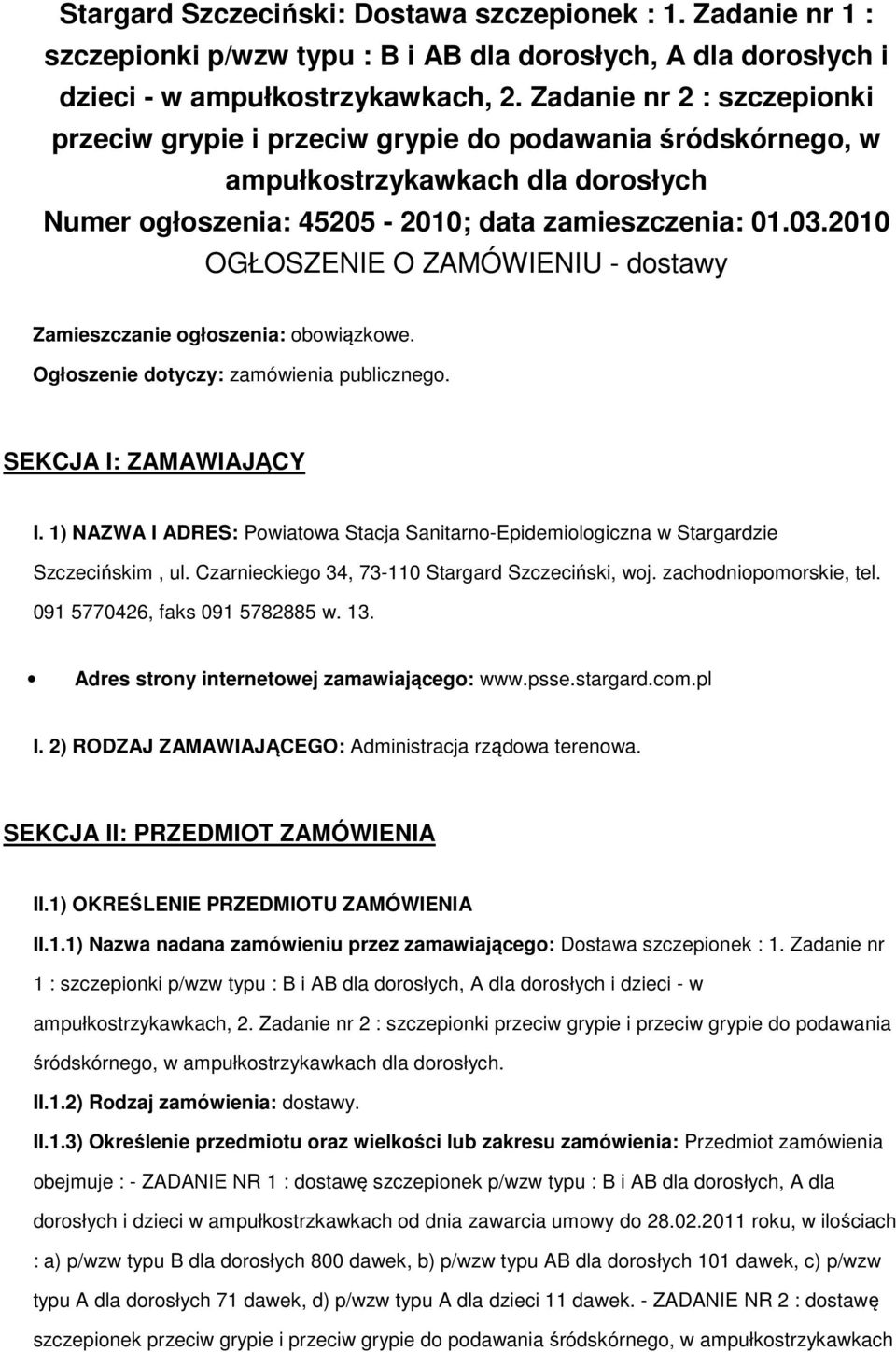 2010 OGŁOSZENIE O ZAMÓWIENIU - dostawy Zamieszczanie ogłoszenia: obowiązkowe. Ogłoszenie dotyczy: zamówienia publicznego. SEKCJA I: ZAMAWIAJĄCY I.