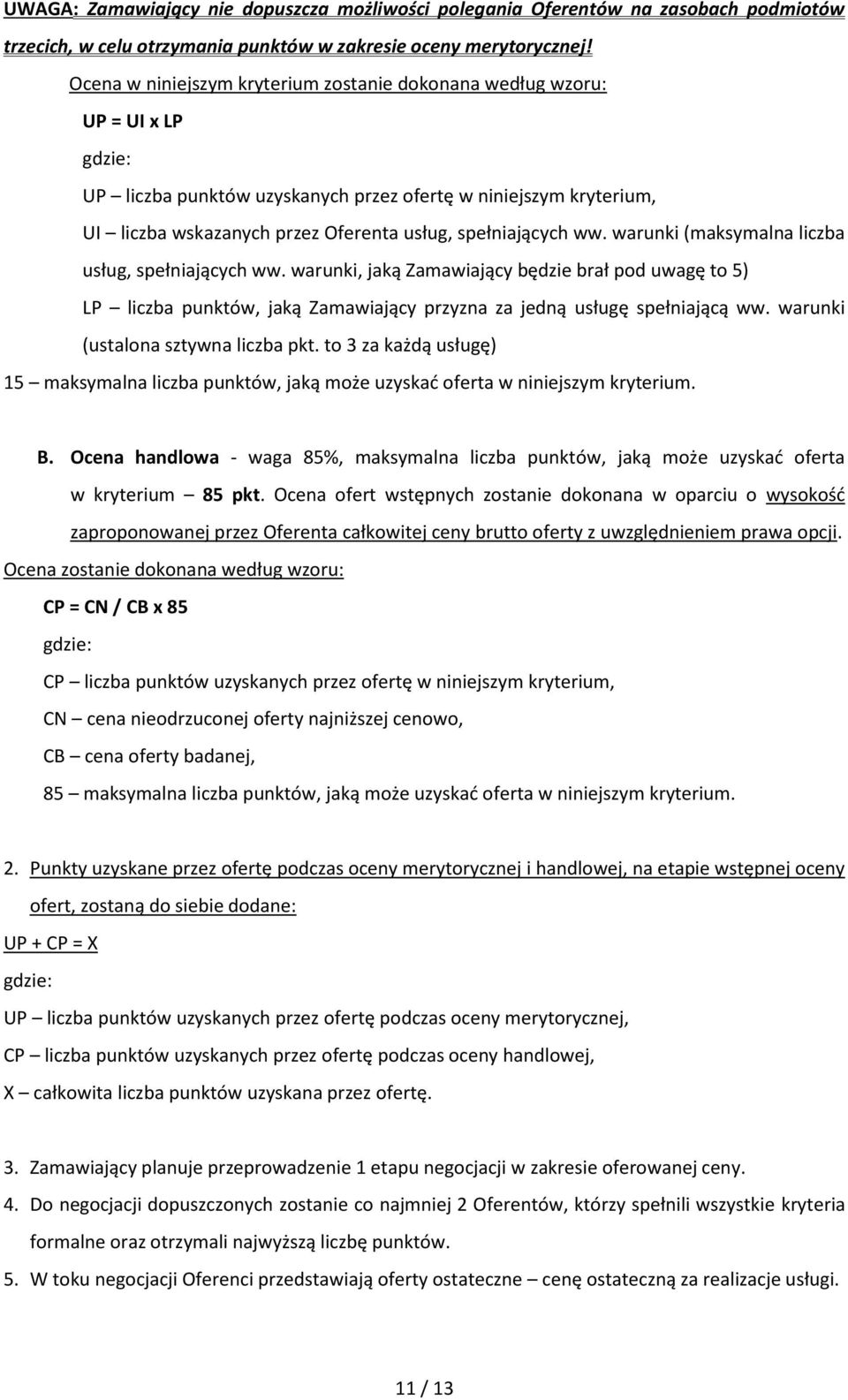 spełniających ww. warunki (maksymalna liczba usług, spełniających ww. warunki, jaką Zamawiający będzie brał pod uwagę to 5) LP liczba punktów, jaką Zamawiający przyzna za jedną usługę spełniającą ww.