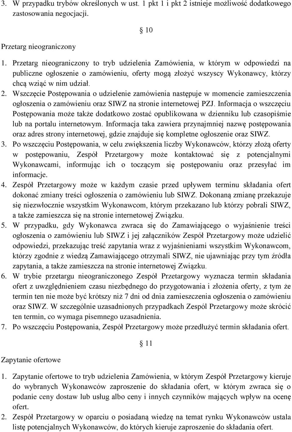 Wszczęcie Postępowania o udzielenie zamówienia następuje w momencie zamieszczenia ogłoszenia o zamówieniu oraz SIWZ na stronie internetowej PZJ.