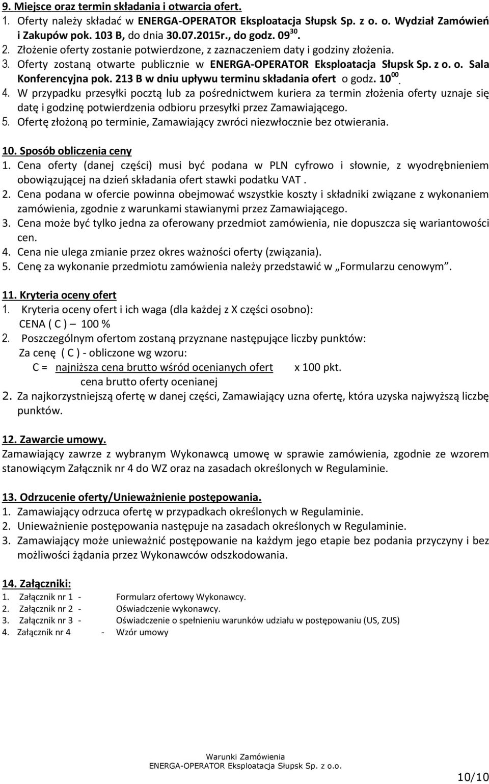 213 B w dniu upływu terminu składania ofert o godz. 10 00. 4.