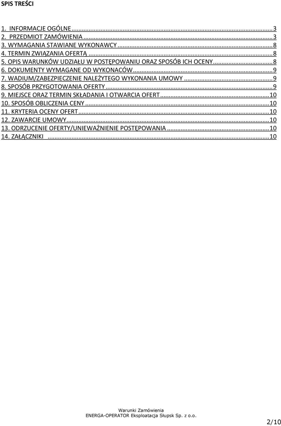 WADIUM/ZABEZPIECZENIE NALEŻYTEGO WYKONANIA UMOWY... 9 8. SPOSÓB PRZYGOTOWANIA OFERTY... 9 9. MIEJSCE ORAZ TERMIN SKŁADANIA I OTWARCIA OFERT.