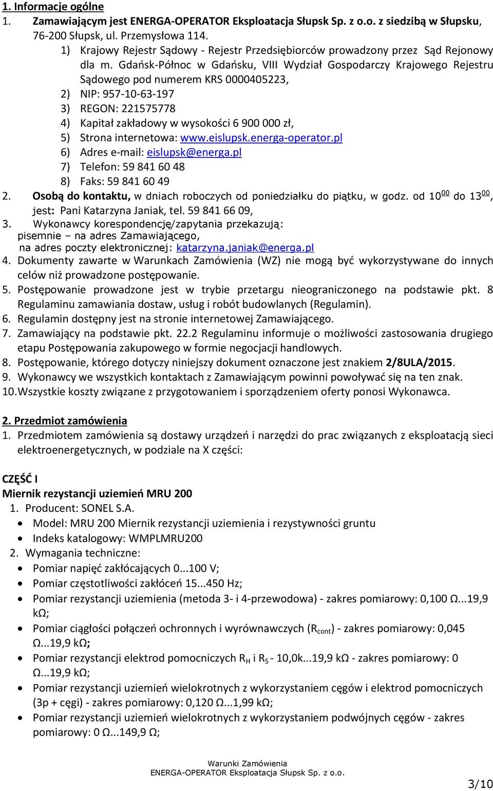 Strona internetowa: www.eislupsk.energa-operator.pl 6) Adres e-mail: eislupsk@energa.pl 7) Telefon: 59 841 60 48 8) Faks: 59 841 60 49 2.