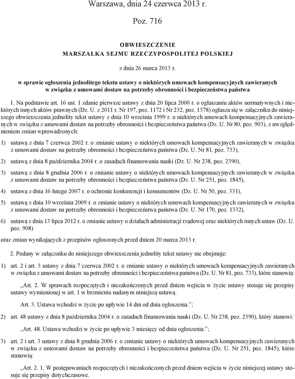 1 zdanie pierwsze ustawy z dnia 20 lipca 2000 r. o ogłaszaniu aktów normatywnych i niektórych innych aktów prawnych (Dz. U. z 2011 r. Nr 197, poz. 1172 i Nr 232, poz.
