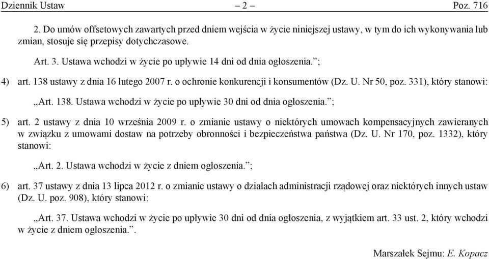 ; 5) art. 2 ustawy z dnia 10 września 2009 r. o zmianie ustawy o niektórych umowach kompensacyjnych zawieranych w związku z umowami dostaw na potrzeby obronności i bezpieczeństwa państwa (Dz. U.