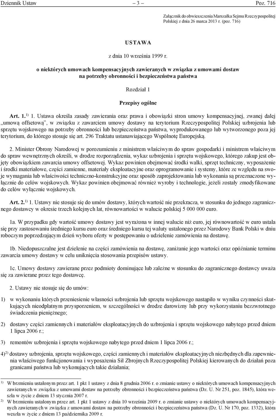 Ustawa określa zasady zawierania oraz prawa i obowiązki stron umowy kompensacyjnej, zwanej dalej umową offsetową, w związku z zawarciem umowy dostawy na terytorium Rzeczypospolitej Polskiej