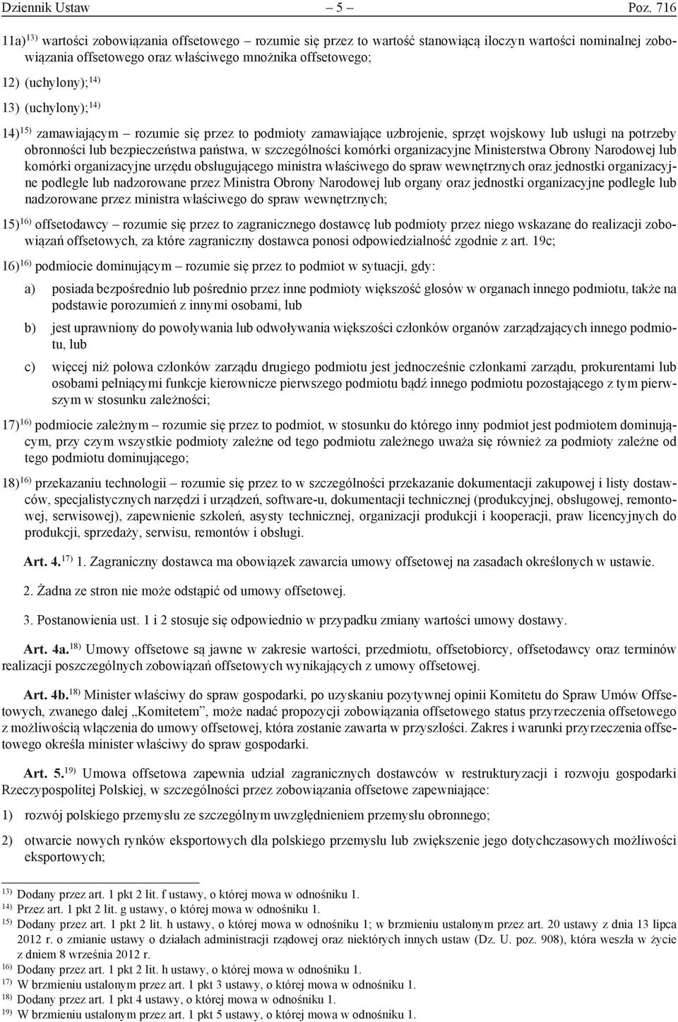 13) (uchylony); 14) 14) 15) zamawiającym rozumie się przez to podmioty zamawiające uzbrojenie, sprzęt wojskowy lub usługi na potrzeby obronności lub bezpieczeństwa państwa, w szczególności komórki