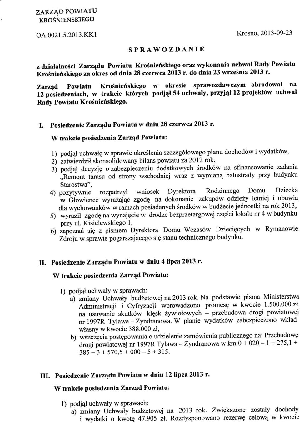 Zarząd Powiatu Krośnieńskiego w okresie sprawozdawczym obradował na 12 posiedzeniach, w trakcie których podjął 54 uchwały, przyjął 12 projektów uchwał Rady Powiatu Krośnieńskiego. I.