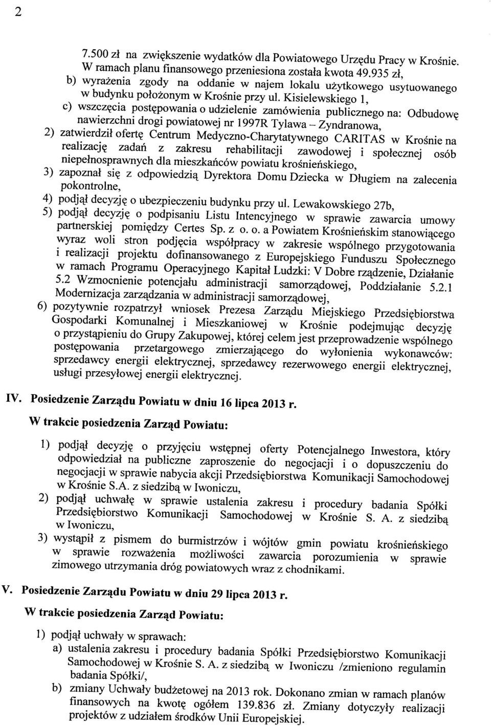 Kisielewskiego 1, c) wszczęcia postępowania o udzielenie zamówienia publicznego na: Odbudowę nawierzchni drogi powiatowej nr 1997R Tylawa - Zyndranowa, 2) zatwierdził ofertę Centrum