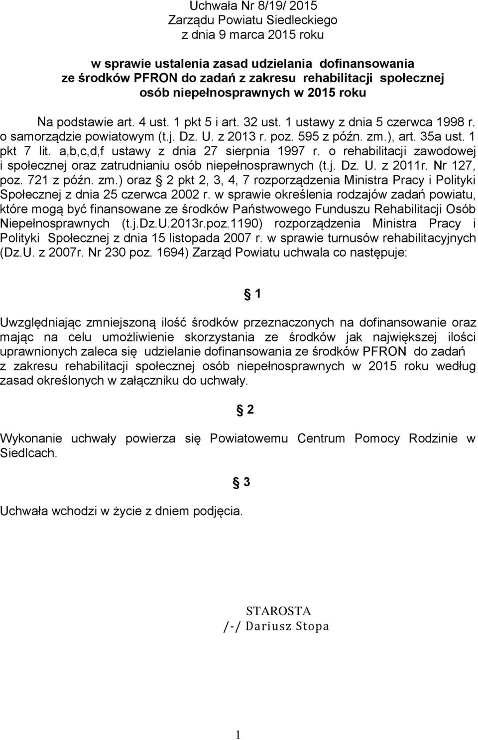 1 pkt 7 lit. a,b,c,d,f ustawy z dnia 27 sierpnia 1997 r. o rehabilitacji zawodowej i społecznej oraz zatrudnianiu osób niepełnosprawnych (t.j. Dz. U. z 2011r. Nr 127, poz. 721 z późn. zm.