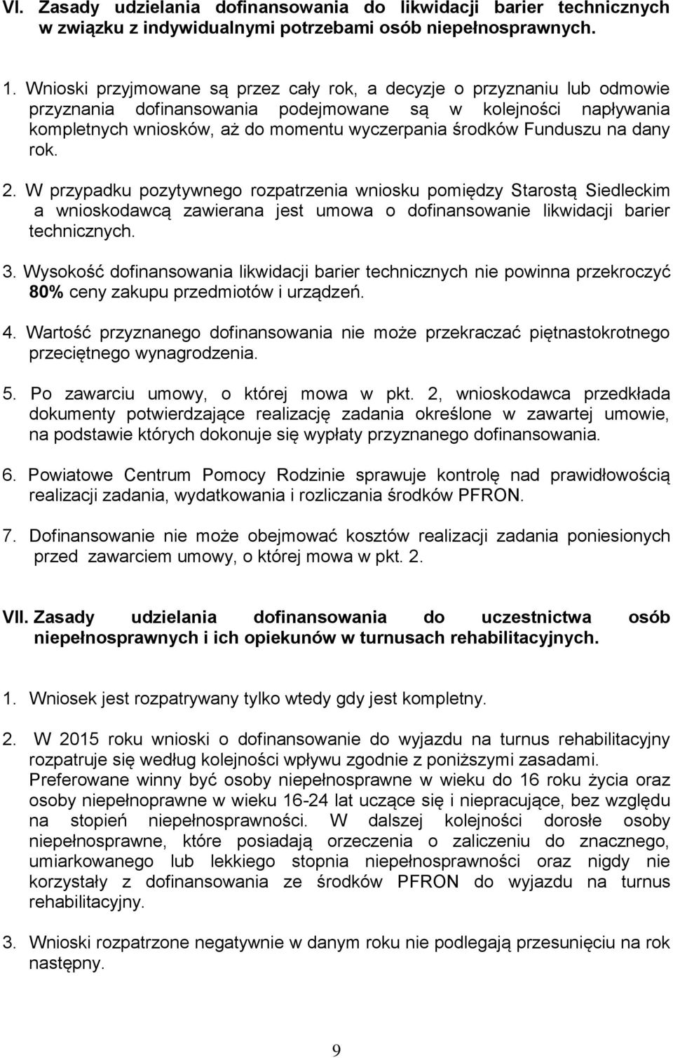 Funduszu na dany rok. 2. W przypadku pozytywnego rozpatrzenia wniosku pomiędzy Starostą Siedleckim a wnioskodawcą zawierana jest umowa o dofinansowanie likwidacji barier technicznych. 3.