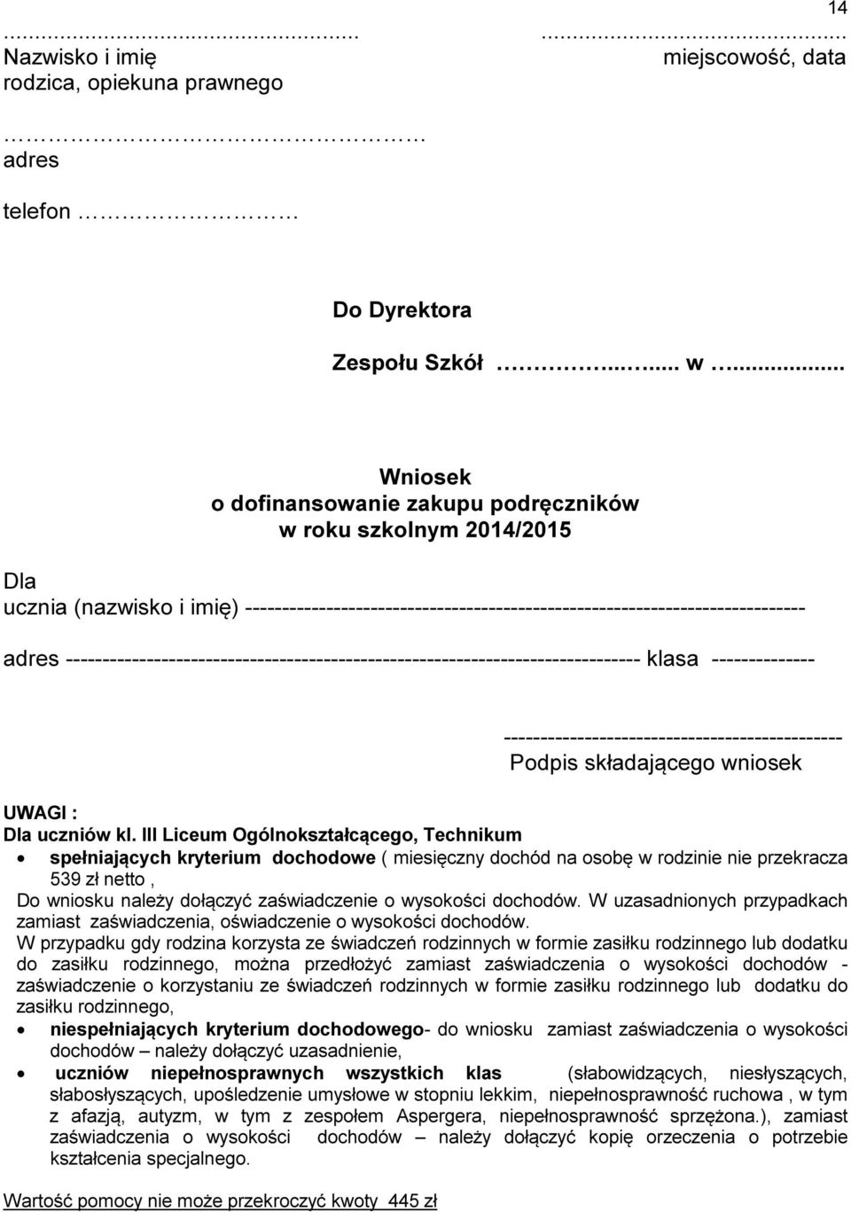 dochodów. W uzasadnionych przypadkach zamiast zaświadczenia, oświadczenie o wysokości dochodów.