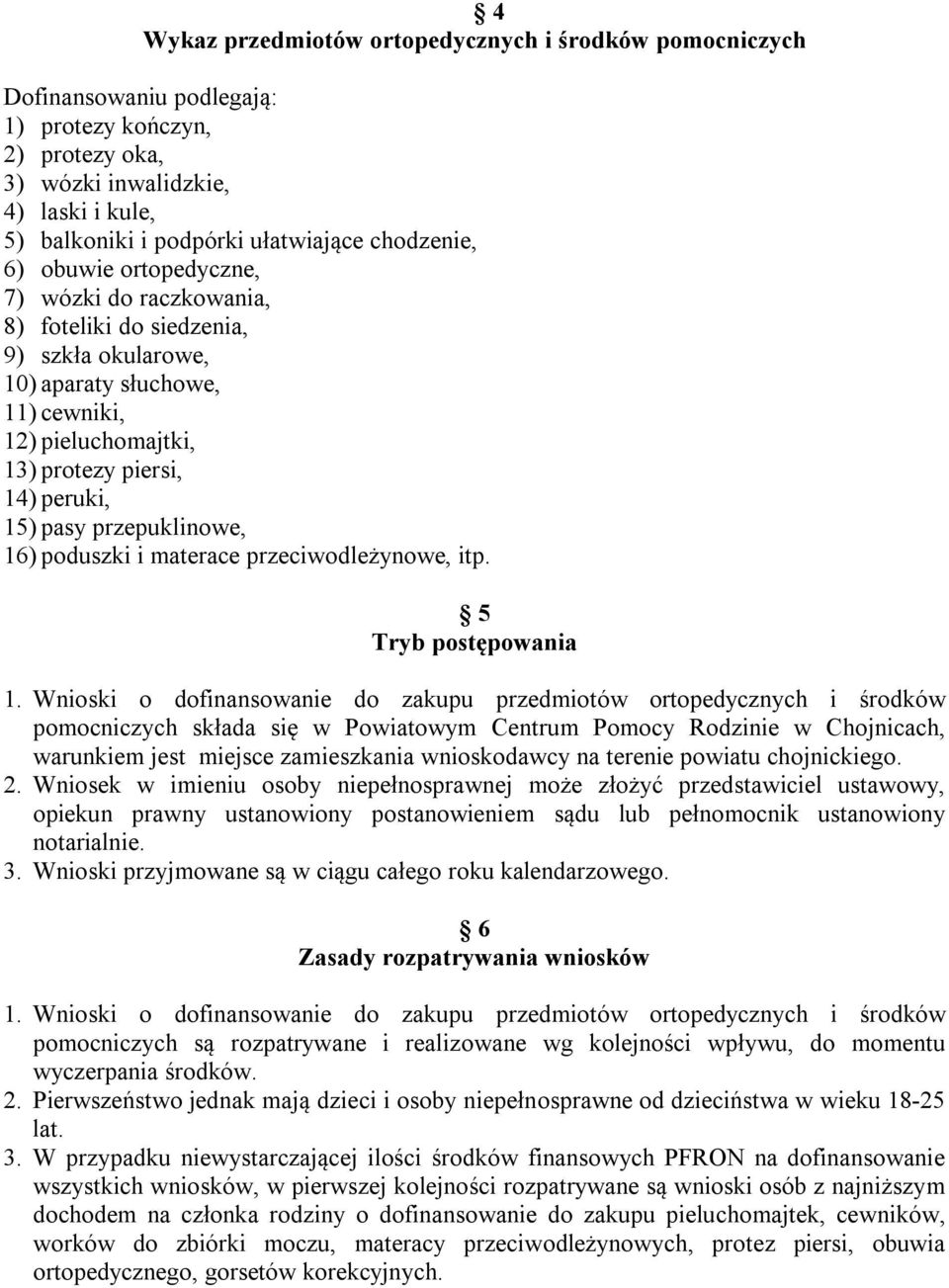 pasy przepuklinowe, 16) poduszki i materace przeciwodleżynowe, itp. 5 Tryb postępowania 1.