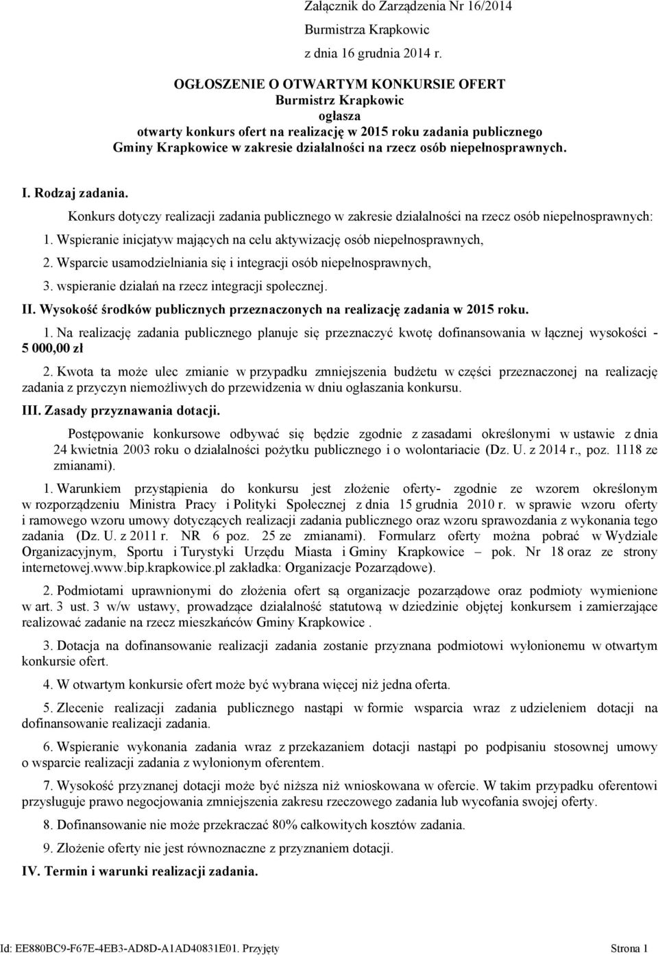 niepełnosprawnych. I. Rodzaj zadania. Konkurs dotyczy realizacji zadania publicznego w zakresie działalności na rzecz osób niepełnosprawnych: 1.