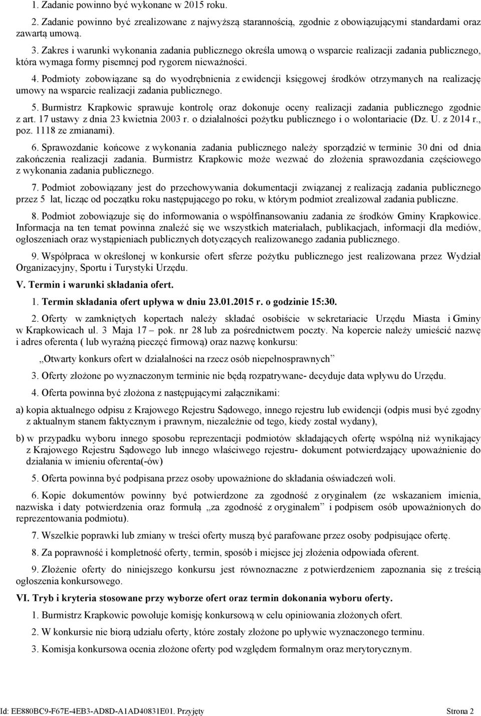 Podmioty zobowiązane są do wyodrębnienia z ewidencji księgowej środków otrzymanych na realizację umowy na wsparcie realizacji zadania publicznego. 5.
