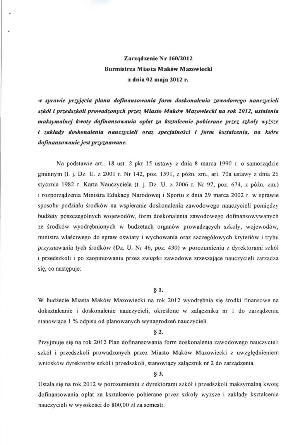 dofinansowania opiat za kształcenie pobierane przez szkoły wyższe i zakłady doskonalenia nauczscieli oraz specjalności i form kształcenia, na które dofinansowaniejest przsznawane. Na podstawie art.