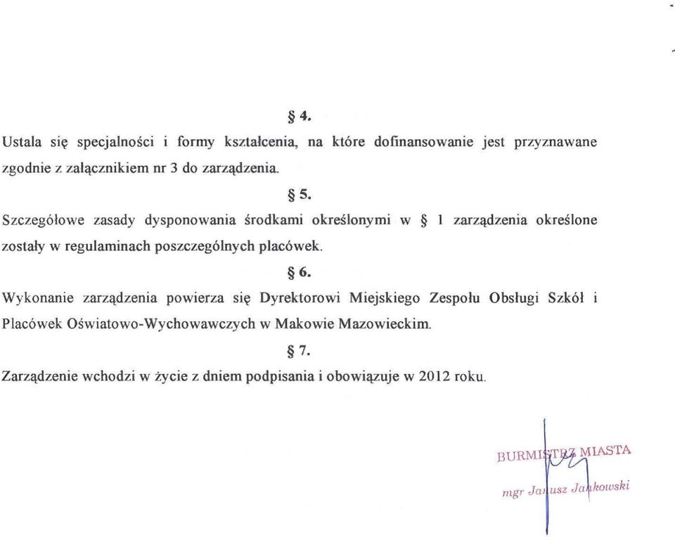Szczególowe zasady dysponowania środkami określonymi w I zarządzenia określone zostały w regulaminach poszczególnych placówek. 6.