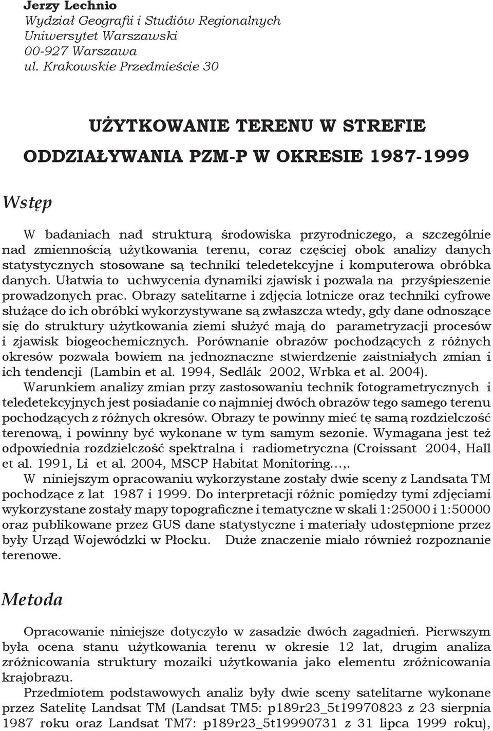 terenu, coraz częściej obok analizy danych statystycznych stosowane są techniki teledetekcyjne i komputerowa obróbka danych.