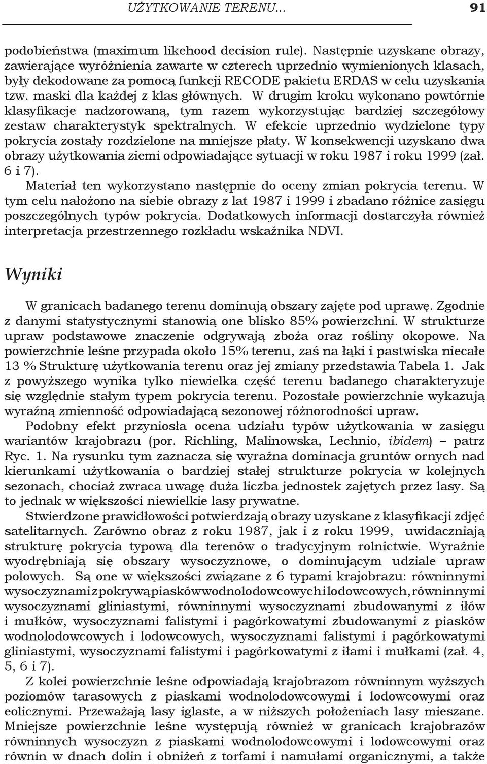 maski dla każdej z klas głównych. W drugim kroku wykonano powtórnie klasyfikacje nadzorowaną, tym razem wykorzystując bardziej szczegółowy zestaw charakterystyk spektralnych.
