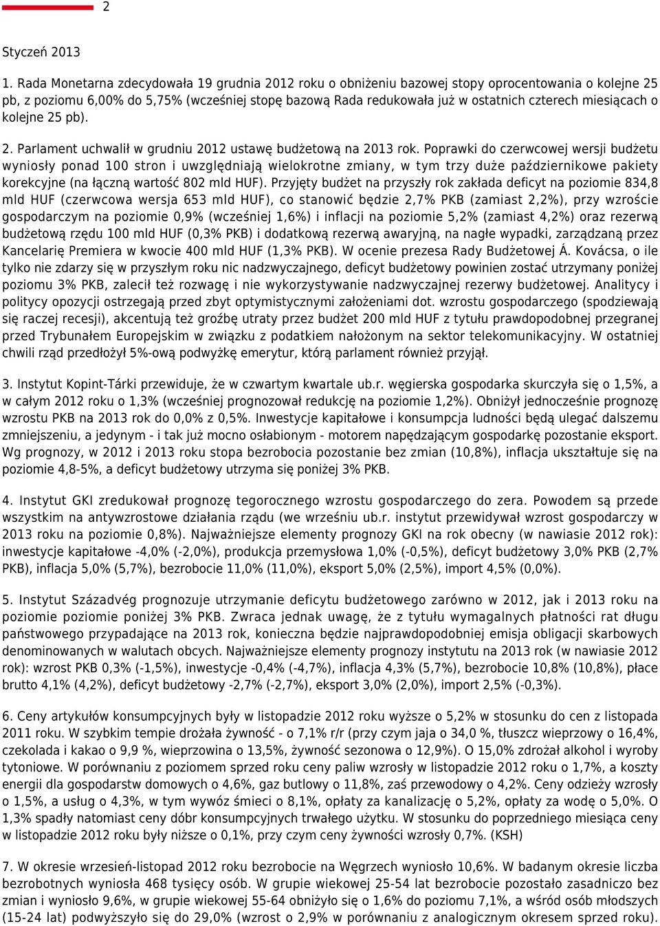 miesiącach o kolejne 25 pb). 2. Parlament uchwalił w grudniu 2012 ustawę budżetową na 2013 rok.