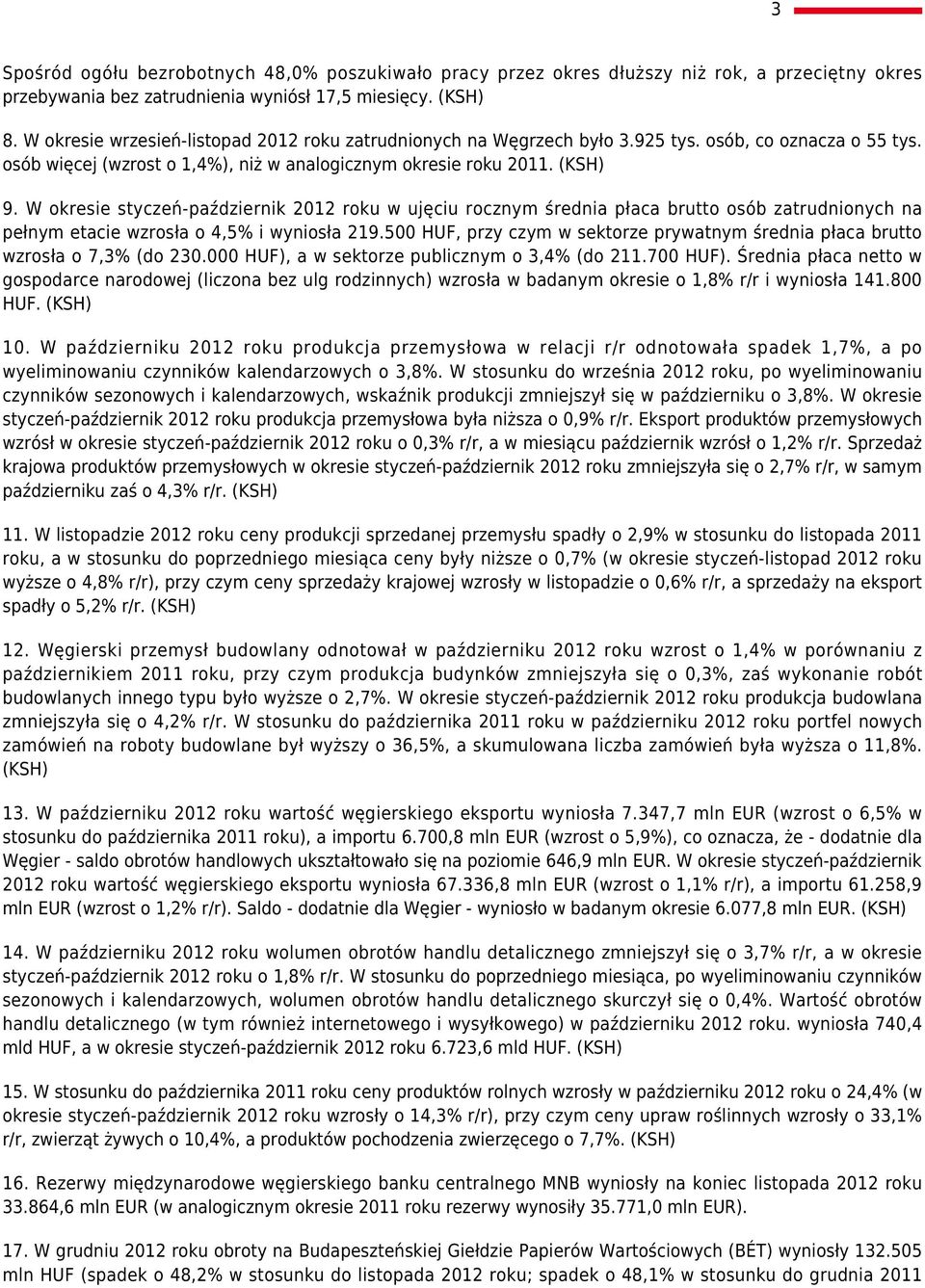 W okresie styczeń-październik 2012 roku w ujęciu rocznym średnia płaca brutto osób zatrudnionych na pełnym etacie wzrosła o 4,5% i wyniosła 219.