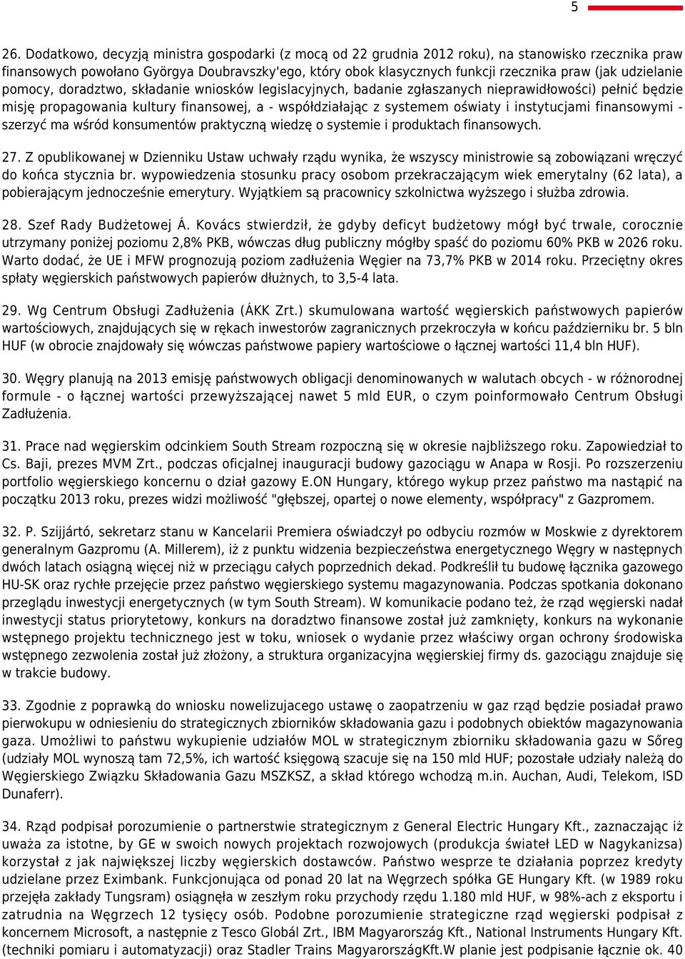 i instytucjami finansowymi - szerzyć ma wśród konsumentów praktyczną wiedzę o systemie i produktach finansowych. 27.