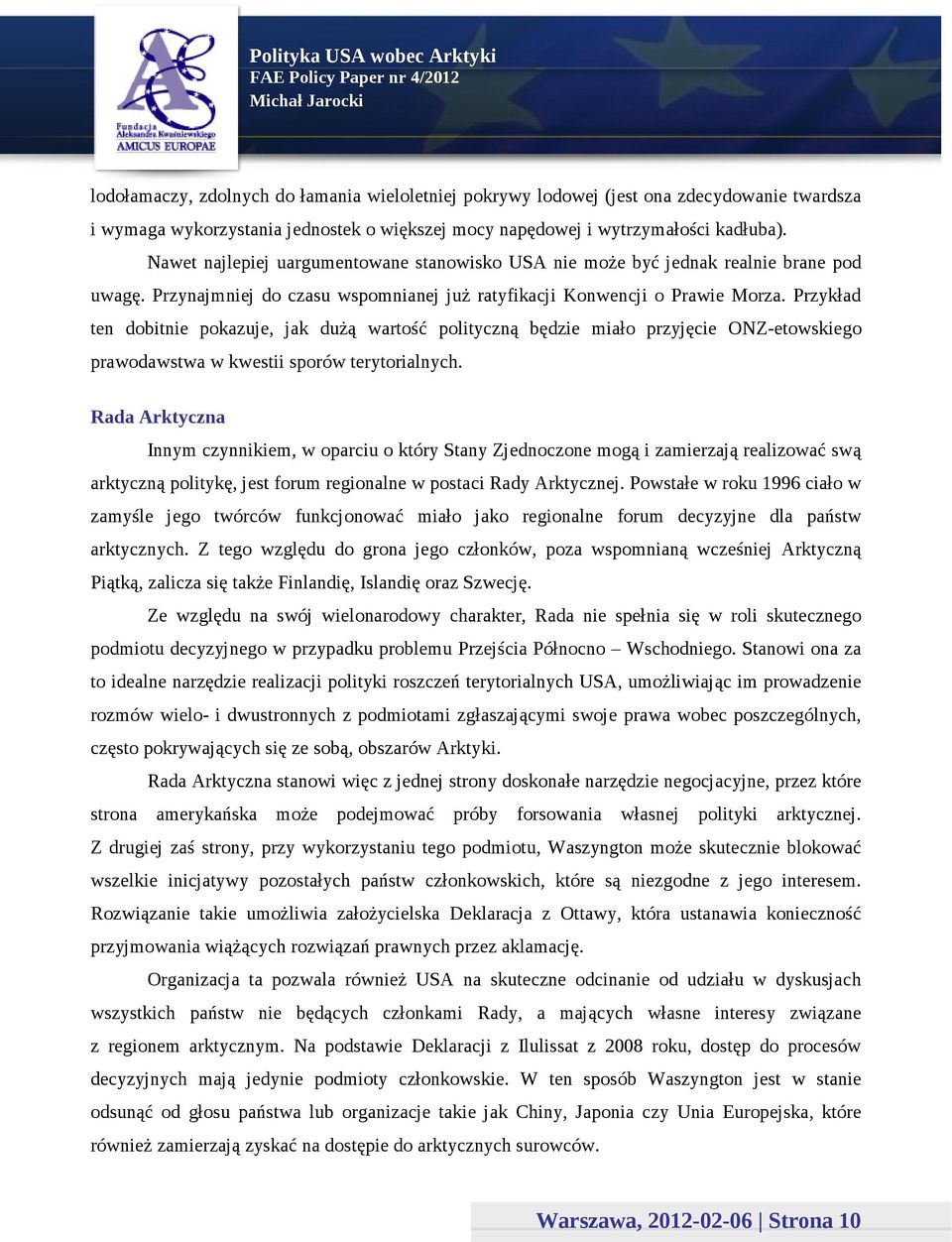 Przykład ten dobitnie pokazuje, jak dużą wartość polityczną będzie miało przyjęcie ONZ-etowskiego prawodawstwa w kwestii sporów terytorialnych.