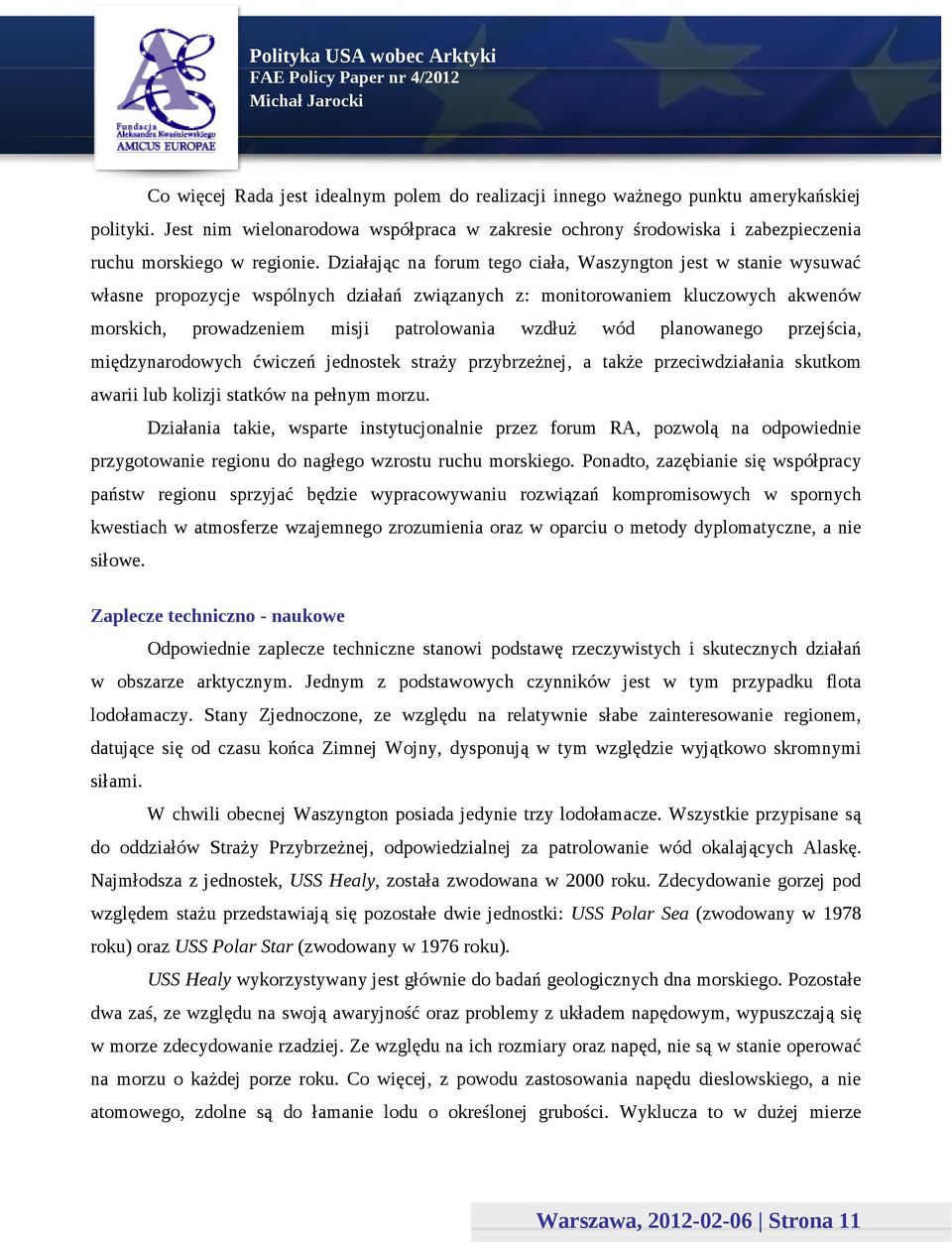 Działając na forum tego ciała, Waszyngton jest w stanie wysuwać własne propozycje wspólnych działań związanych z: monitorowaniem kluczowych akwenów morskich, prowadzeniem misji patrolowania wzdłuż