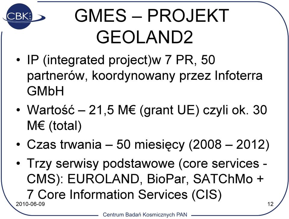 30 M (total) Czas trwania 50 miesięcy (2008 2012) Trzy serwisy podstawowe