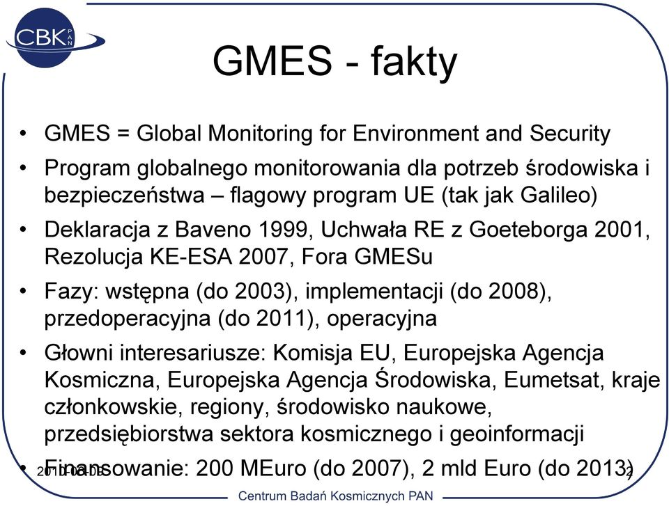 2008), przedoperacyjna (do 2011), operacyjna Głowni interesariusze: Komisja EU, Europejska Agencja Kosmiczna, Europejska Agencja Środowiska, Eumetsat, kraje
