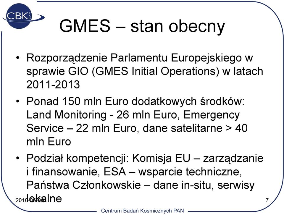 Service 22 mln Euro, dane satelitarne > 40 mln Euro Podział kompetencji: Komisja EU zarządzanie i