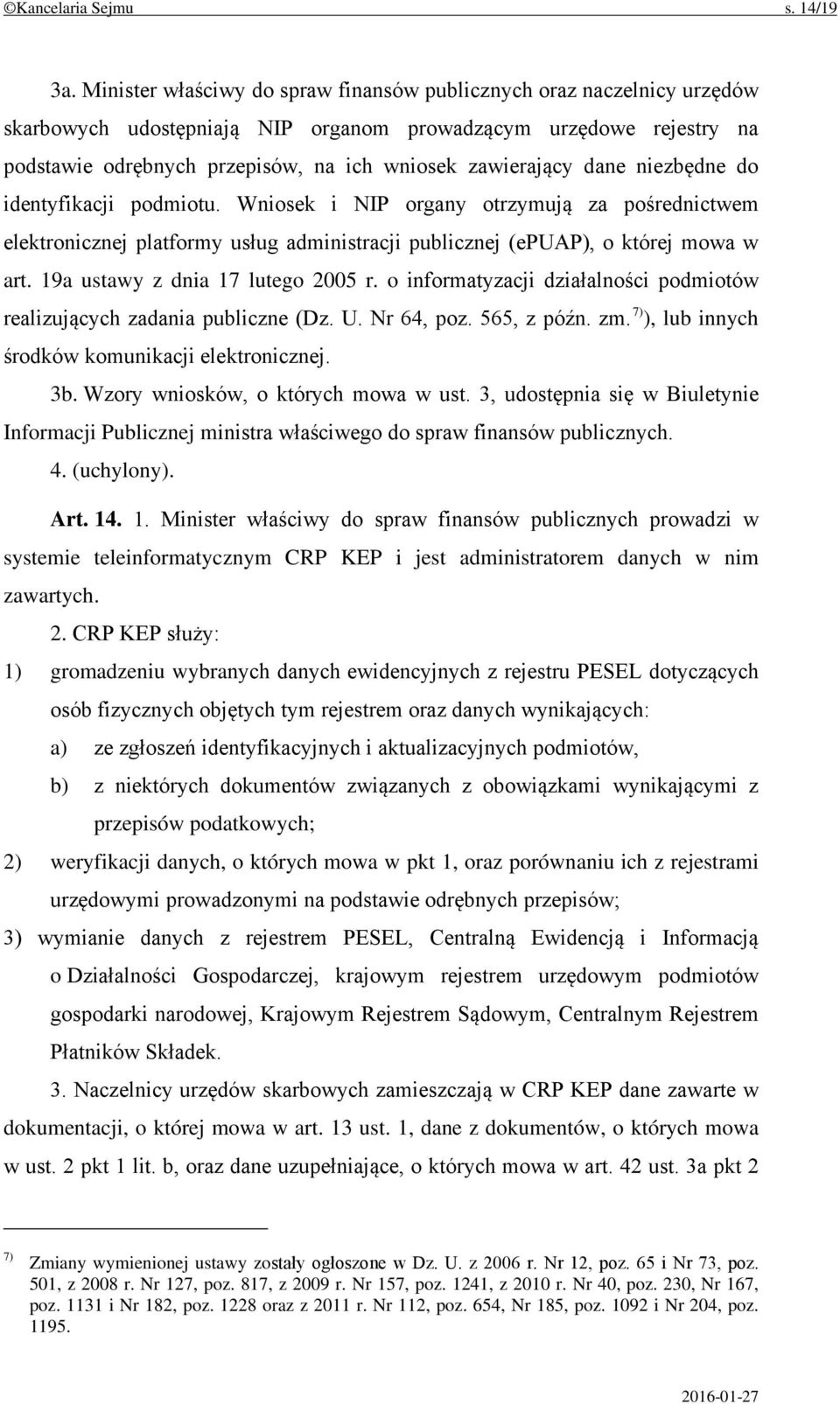 dane niezbędne do identyfikacji podmiotu. Wniosek i NIP organy otrzymują za pośrednictwem elektronicznej platformy usług administracji publicznej (epuap), o której mowa w art.