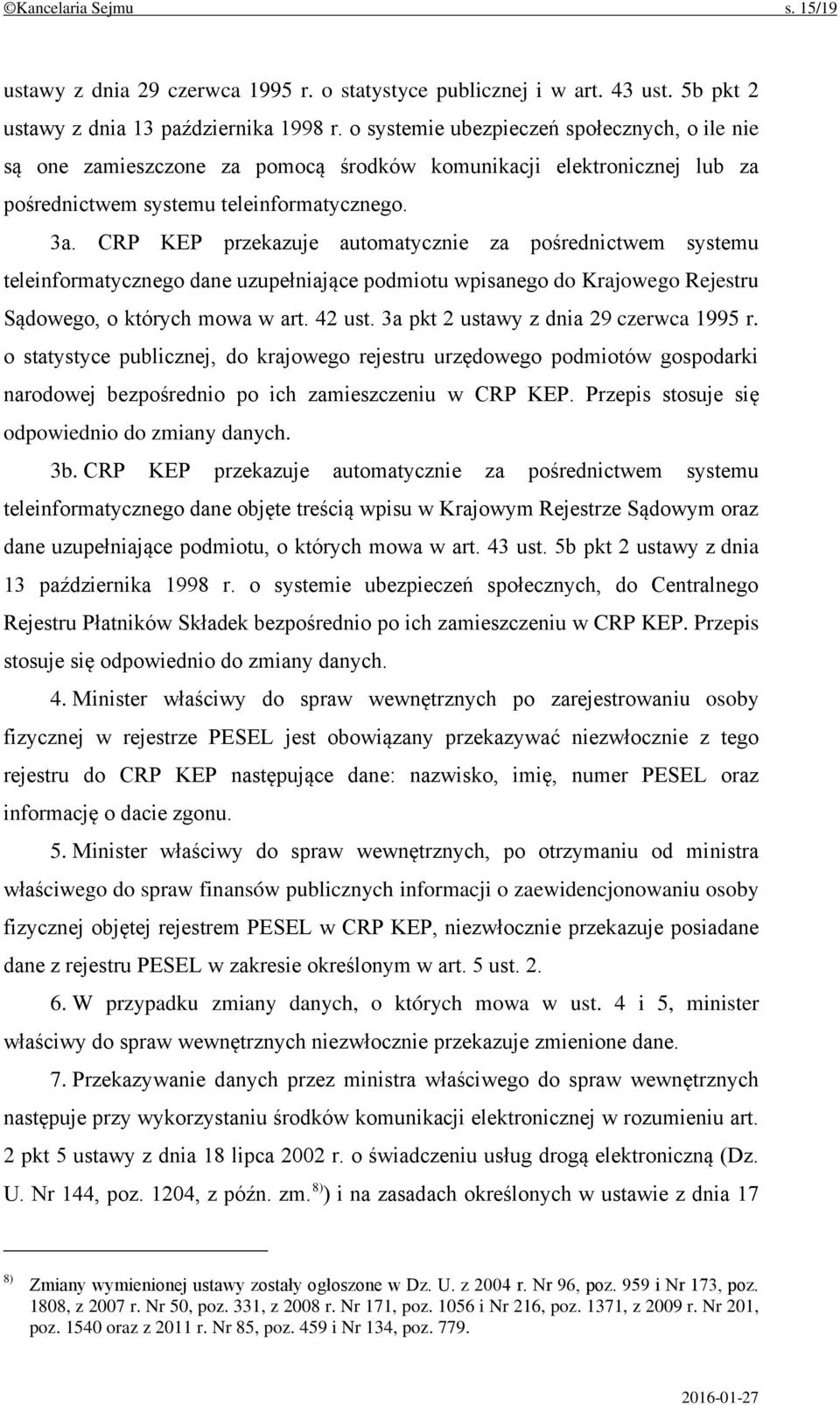 CRP KEP przekazuje automatycznie za pośrednictwem systemu teleinformatycznego dane uzupełniające podmiotu wpisanego do Krajowego Rejestru Sądowego, o których mowa w art. 42 ust.