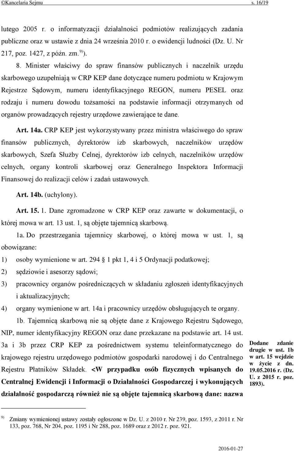 Minister właściwy do spraw finansów publicznych i naczelnik urzędu skarbowego uzupełniają w CRP KEP dane dotyczące numeru podmiotu w Krajowym Rejestrze Sądowym, numeru identyfikacyjnego REGON, numeru
