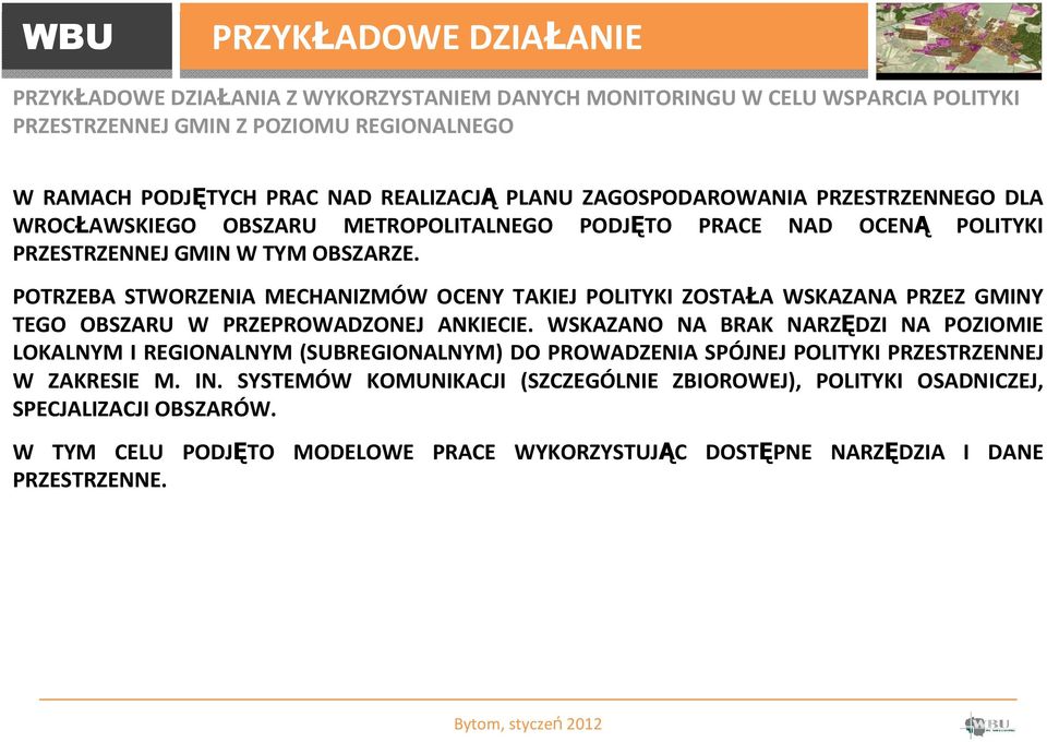 POTRZEBA STWORZENIA MECHANIZMÓW OCENY TAKIEJ POLITYKI ZOSTAŁA WSKAZANA PRZEZ GMINY TEGO OBSZARU W PRZEPROWADZONEJ ANKIECIE.