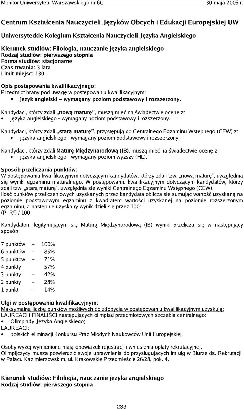 Kandydaci, którzy zdali starą maturę, przystępują do Centralnego Egzaminu Wstępnego (CEW) z: języka angielskiego - wymagany poziom wyższy (HL). się wyniki egzaminu maturalnego.