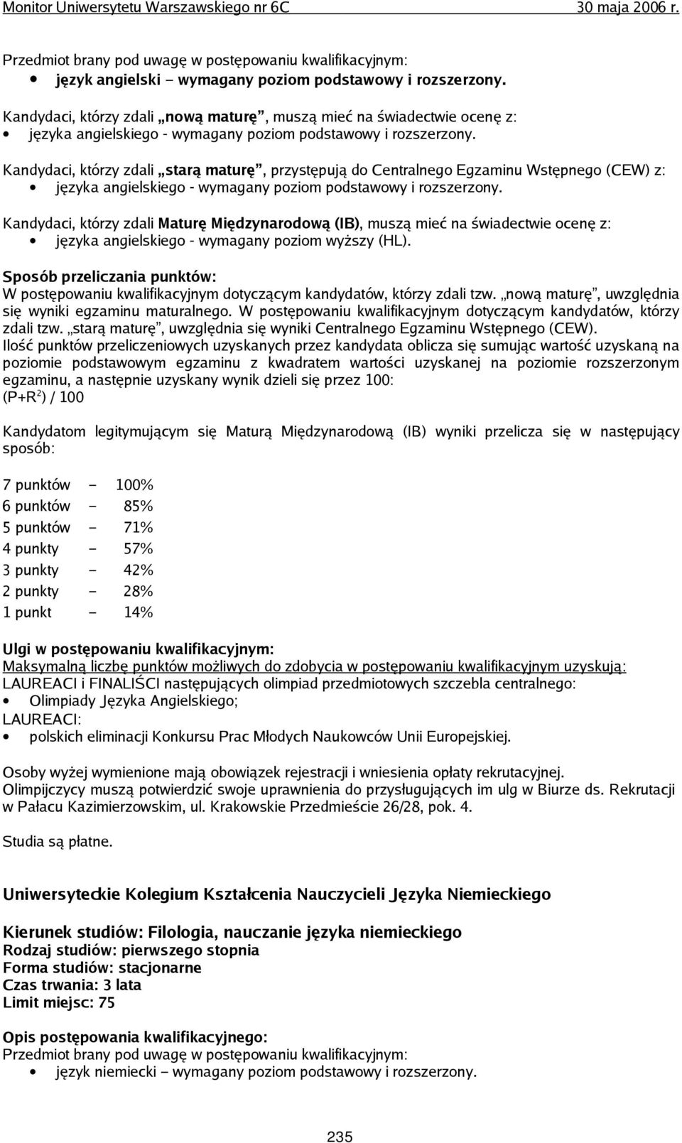 W postępowaniu kwalifikacyjnym dotyczącym kandydatów, którzy zdali tzw. starą maturę, uwzględnia się wyniki Centralnego Egzaminu Wstępnego (CEW).