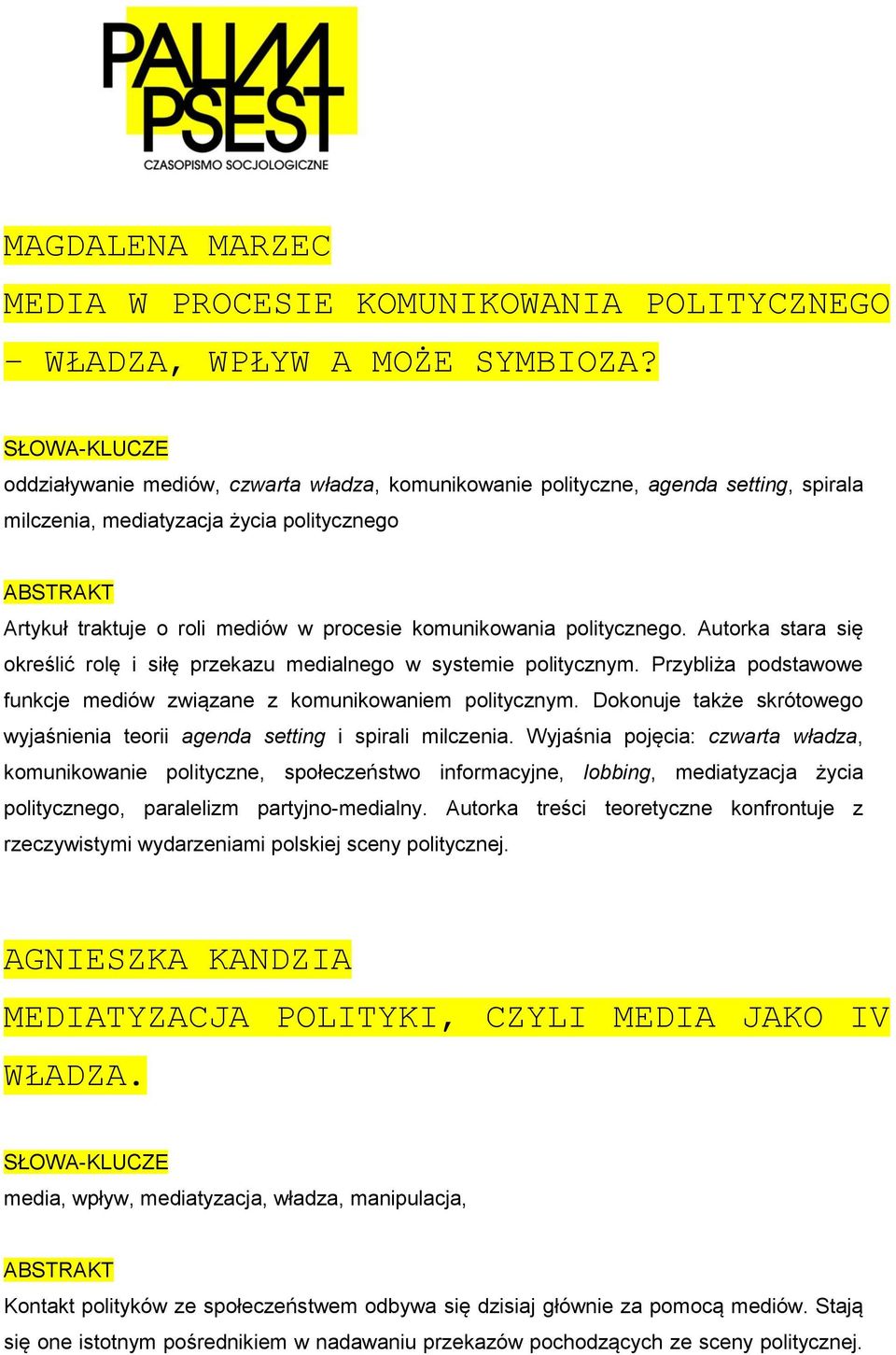 Autorka stara się określić rolę i siłę przekazu medialnego w systemie politycznym. Przybliża podstawowe funkcje mediów związane z komunikowaniem politycznym.