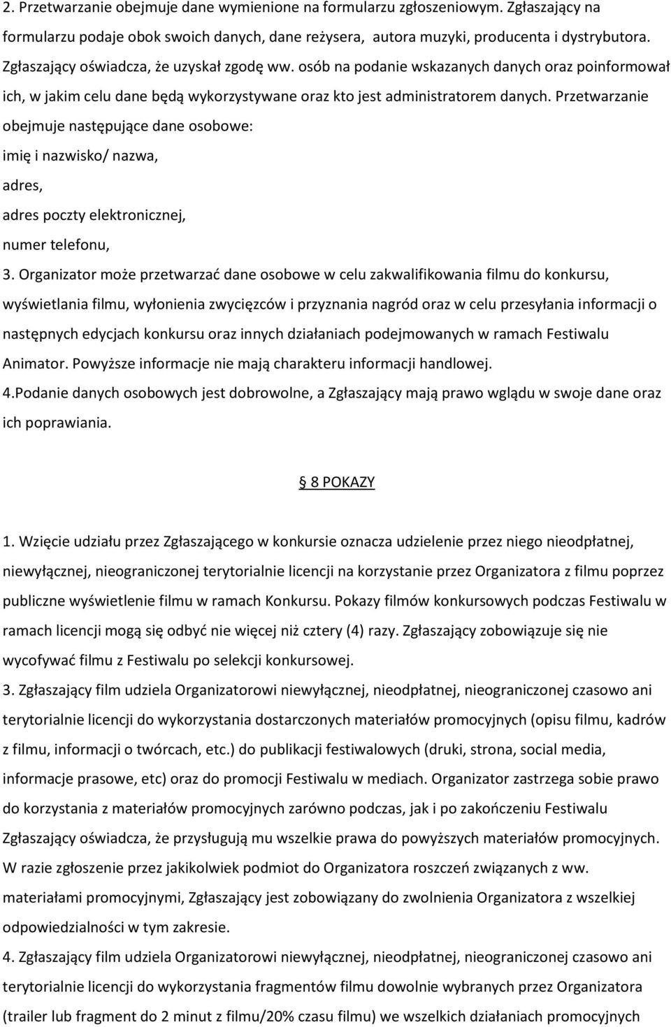 Przetwarzanie obejmuje następujące dane osobowe: imię i nazwisko/ nazwa, adres, adres poczty elektronicznej, numer telefonu, 3.