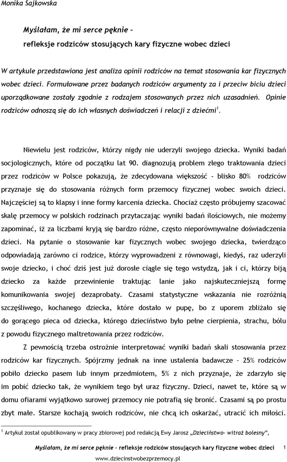 Opinie rodziców odnoszą się do ich własnych doświadczeń i relacji z dziećmi 1. Niewielu jest rodziców, którzy nigdy nie uderzyli swojego dziecka.