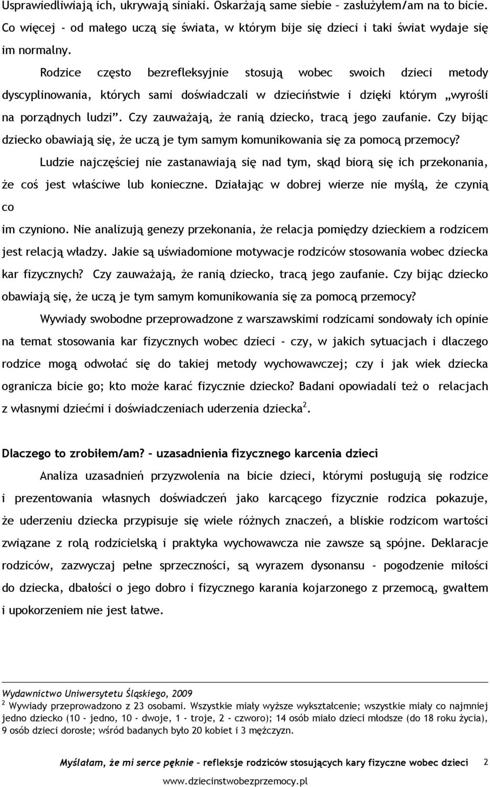 Czy zauwaŝają, Ŝe ranią dziecko, tracą jego zaufanie. Czy bijąc dziecko obawiają się, Ŝe uczą je tym samym komunikowania się za pomocą przemocy?
